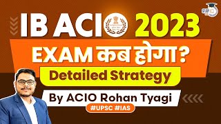 IB ACIO Exam 2023  Exam Probable Date amp Complete Strategy  StudyIQ IAS [upl. by Engleman]