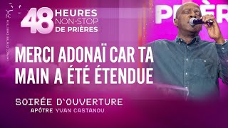 MERCI ADONAÏ CAR TA MAIN A ÉTÉ ÉTENDUE  SOIRÉE DOUVERTURE  Apôtre Yvan CASTANOU [upl. by Harday3]