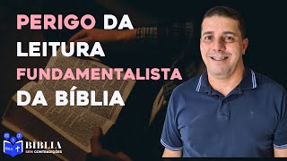 O perigo da leitura fundamentalista da Bíblia [upl. by Eiloj]