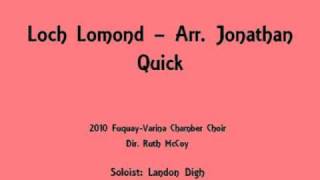 quotLoch Lomondquot arr Jonathan Quick performed by the 2010 FVHS Chamber Choir [upl. by Ahsinhoj919]