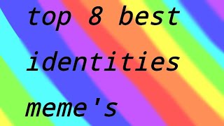 Top 8 best identities memes [upl. by Loux]