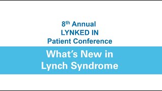 Whats New in Lynch Syndrome  LYNKED IN Patient Conference 2023 [upl. by Pegma]