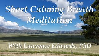 Short Calming Breath Meditation with Lawrence Edwards PhD [upl. by Akeemat829]