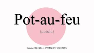 How to Pronounce Potaufeu [upl. by Cordier263]