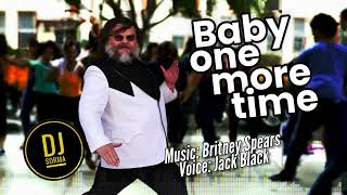 Mashup music Baby one more time  Voice Jack Black  Music Britney Spears  Mix DJ Sorma [upl. by Enelyam]