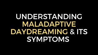 Understanding Maladaptive Daydreaming What are the Symptoms of Maladaptive Daydreaming [upl. by French]