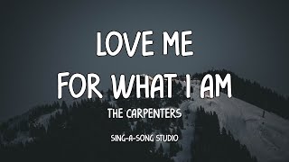 The Carpenters  Love Me For What I Am Lyrics [upl. by Ogren213]