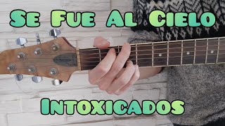 Como tocar Se Fue Al Cielo de Intoxicados guitarra FACIL Y RAPIDO [upl. by Gerardo]