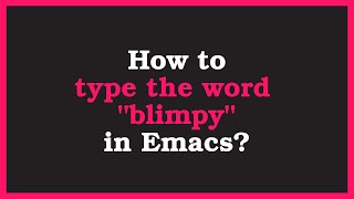 🥩How to type quotblimpyquot in Emacs🥩 [upl. by Home]