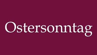 How to Pronounce Ostersonntag Easter Sunday Correctly in German [upl. by Adelric]