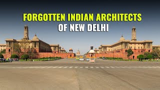 Forgotten Indian Architects Who Designed New Delhi As The Capital Of India During British Raj [upl. by Merry]