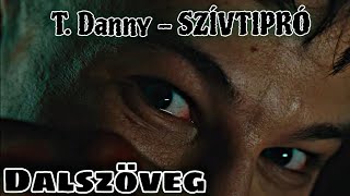 T Danny  SZÍVTIPRÓ DALSZÖVEG [upl. by Gayler308]