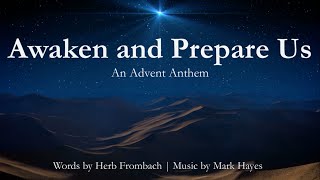 Awaken and Prepare Us  Advent Anthem  MHayesHFrombach  Choir with Lyrics  Sunday 7pm Choir [upl. by Shira]