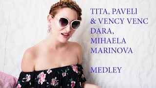 TITA PAVELL amp VENCI VENC DARA MIHAELA MARINOVA MEDLEY [upl. by Eelyak697]