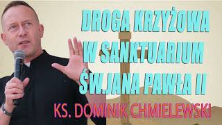 Droga krzyżowa w Sanktuarium śwJana Pawła II  Rozważania ks Dominik Chmielewski SDB [upl. by Cissy527]