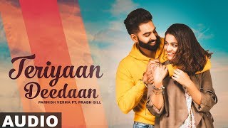 Teriyaan Deedaan Full Audio  Parmish Verma  Prabh Gill  Desi Crew  Latest Punjabi Songs 2019 [upl. by Hoopen218]