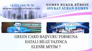 GREEN CARD BAŞVURU FORMUNA HATALI BİLGİ YAZINCA ELENİR MİYİM [upl. by Purdum446]