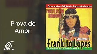 Frankito Lopes  Prova de Amor  Fruto De Um Romance [upl. by Matusow885]