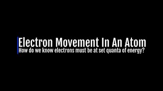 Electron Movement in an Atom and Electrons in Set Quanta of Energy [upl. by Carli524]