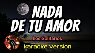 Nada de Tu Amor  Los Solitarios karaoke version [upl. by Serafine]