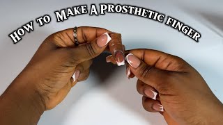 How To Make A Prosthetic Finger DIY  Begginer Friendly [upl. by Harts351]