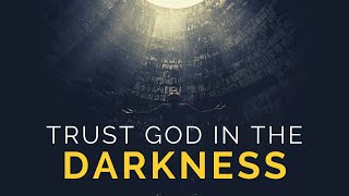 TRUST GOD IN THE DARKNESS  God Is With You  Inspirational amp Motivational Video [upl. by Lavicrep367]