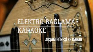 Akşam Güneşi Elektro Bağlama Karaoke  Şuhrat Can Rıza RE Karar [upl. by Nikki]