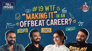 Ep 19  WTF is “Making it” in an Offbeat Career Nikhil Kamath Ft Kriti Sanon Badshah amp KL Rahul [upl. by Craggie399]