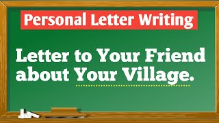 Personal Letter Writing  Letter to Your Friend about Your Village  Your Village [upl. by Nahsed]