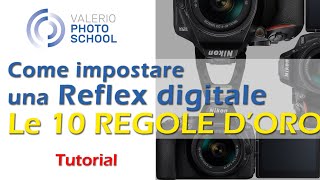 Come impostare correttamente una reflex digitale entry level Le 10 regole doro per chi inizia [upl. by Phi]