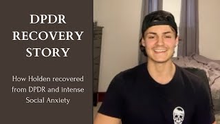 DPDR Succes Story How Holden recovered from Depersonalization Derealization and Social Anxiety [upl. by Haidabej]