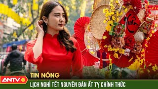 Chính thức Nghỉ Tết Nguyên đán Ất Tỵ 9 ngày từ 26 tháng Chạp  ANTV [upl. by Hanover]