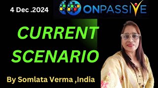 ONPASSIVE  CURRENT SCENARIO  4 Dec 2024  Somlata Verma [upl. by Aihsa987]