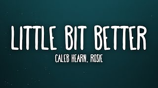 Caleb Hearn amp ROSIE  Little Bit Better Lyrics [upl. by Lafleur]