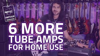 6 More Of The Best Tube Amps For Home amp Apartment Use  Part 2 [upl. by Eeralav]