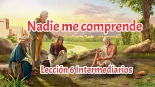 Lección 6 Intermediarios 4 trimestre 2024 ¡NADIE ME COMPRENDE [upl. by Enale]