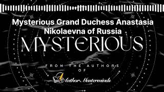 Mysterious Grand Duchess Anastasia Nikolaevna of Russia [upl. by Uda]