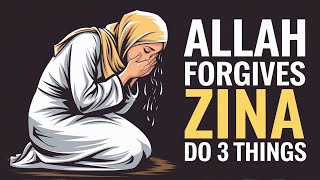 ALLAH FORGIVES YOUR ZINA  DO 3 THING RIGHT NOW [upl. by Underwood600]