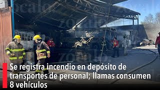 Se registra incendio en depósito de transportes de personal llamas consumen 8 vehículos [upl. by Rolecnahc]