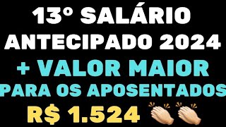 13° SALÁRIO ANTECIPADO 2024  VALOR MAIOR PARA OS APOSENTADOS E PENSIONISTAS DO INSS VALOR R 1524 [upl. by Heater]