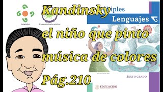 KANDINSKY EL NIÑO QUE SOÑO PINTAR MUSICA DE COLORES DEL LIBRO DE MULTIPLES LENGUAJES SEXTO GRADO [upl. by Pinckney]