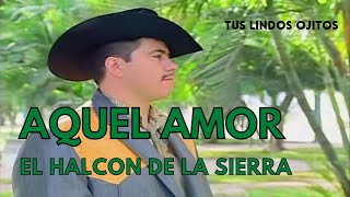 El Halcon De La Sierra  Aquel Amor video oficial [upl. by Slerahc]