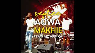 Septee  Aowa Makhie Feat MoAfrika [upl. by Ahsas]