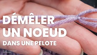 Noeud et pelotes les astuces à suivre quand on en trouve dans la pelote de laine [upl. by Erbua]