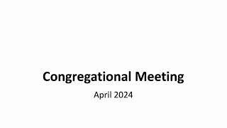 Congregational Meeting – April 21 2024 [upl. by Nelleoj]