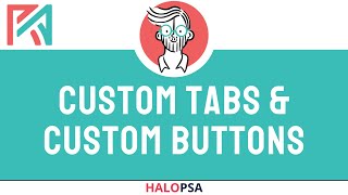 HaloPSA  Custom Tabs  Custom Buttons [upl. by Akinom]