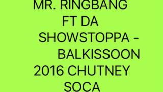 MR RINGBANG FT DA SHOWSTOPPA  BALKISSOON 2016 CHUTNEYSOCA [upl. by Eibber]