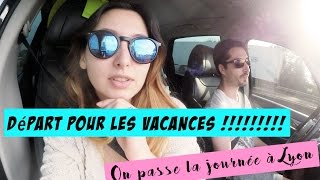 En vacances avec nous  Le grand départ pour les vacances  On passe la journée à Lyon [upl. by Hcirdla]