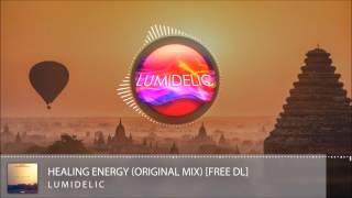 Lumidelic  Healing Energy Original Mix Free Download [upl. by Anibor]