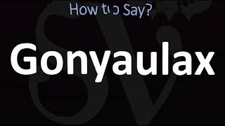 How to Pronounce Gonyaulax CORRECTLY [upl. by Olivero]